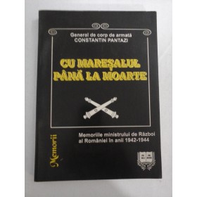   CU  MARESALUL  PANA  LA  MOARTE  -  General Constantin  PANTAZI - dedicatie autograf Alexandru V.Dita